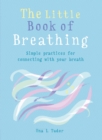 The Little Book of Breathing : Simple practices for connecting with your breath - eBook