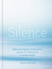 Silence : Harnessing the restorative power of silence in a noisy world - eBook