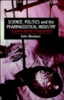 Science, Politics And The Pharmaceutical Industry : Controversy And Bias In Drug Regulation - Book