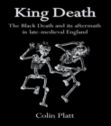 King Death : The Black Death And Its Aftermath In Late-Medieval England - Book