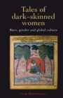 Tales Of Dark Skinned Women : Race, Gender And Global Culture - Book