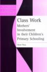 Class Work : Mothers' Involvement In Their Children's Primary Schooling - Book