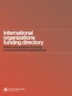 International Organizations Funding Directory : Grants and Projects Involving Non-Governmental Organizations - Book