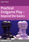 Practical Endgame Play - Beyond the Basics : The Definitive Guide to the Endgames That Really Matter - Book
