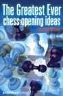 The Greatest Ever Chess Opening Ideas - Book