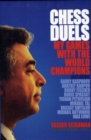 Chess Duels : My Games with the World Champions - Book