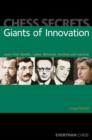 Chess Secrets: Giants of Innovation : Learn from Steinitz, Lasker, Botvinnik, Korchnoi and Ivanchuk - Book