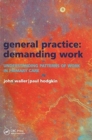 General Practice--Demanding Work : Understanding Patterns of Work in Primary Care - Book