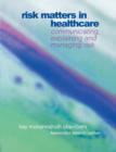 Risk Matters in Healthcare : Communicating, Explaining and Managing Risk - Book