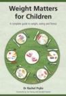 Weight Matters for Children : A Complete Guide to Weight, Eating and Fitness - Book