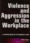 Violence and Aggression in the Workplace : A Practical Guide for All Healthcare Staff - Book