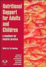 Nutritional Support for Adults and Children : A Handbook for Hospital Practice - Book
