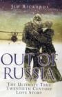 Out of Russia : The Ultimate True Twenieth Century Love Story - Book