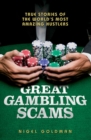 Great Gambling Scams : True Stories of The World's Most Amazing Hustles - eBook