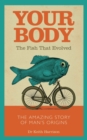 Your Body - The Fish That Evolved : The Amazing Story of Man's Origins - eBook