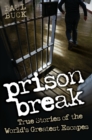 Prison Break - True Stories of the World's Greatest Escapes - eBook
