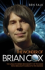 The Wonder of Brian Cox - The Unauthorised Biography of the Man Who Brought Science to the Nation - eBook