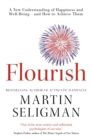 Flourish : A New Understanding of Happiness and Wellbeing: The practical guide to using positive psychology to make you happier and healthier - eBook