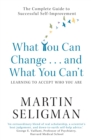 What You Can Change. . . and What You Can't : The Complete Guide to Successful Self-Improvement - eBook