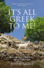 It's All Greek to Me! : A Tale of a Mad Dog and an Englishman, Ruins, Retsina - and Real Greeks - eBook
