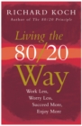Living the 80/20 Way : Work Less, Worry Less, Succeed More, Enjoy More - Use The 80/20 Principle to invest and save money, improve relationships and become happier - eBook