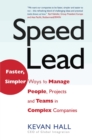 Speed Lead : Faster, Simpler Ways to Manage People, Projects and Teams in Complex Companies - eBook