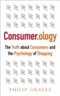 Consumerology : The Truth about Consumers and the Psychology of Shopping - Book
