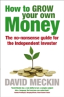 How to Grow Your Own Money : The no-nonsense guide for the Independent Investor - Book