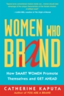 Women Who Brand : How Smart Women Promote Themselves and Get Ahead - Book