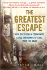 The Greatest Escape : How One French Community Saved Thousands of Lives from the Nazis - Book