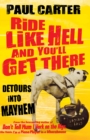 Ride Like Hell and You'll Get There : Detours into mayhem - eBook