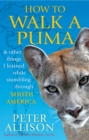 How to Walk a Puma : & other things I learned while stumbing around South America - eBook