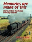 Memories are Made of This : More British Railways Working Steam - Book