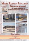 MODEL RAILWAYS EXPLAINED (Beyond the beginning) : The onward development of The Newcomers' Guide to Railway Modelling - Book