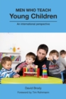 Men Who Teach Young Children : An international perspective - eBook