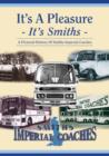 It's a Pleasure : It's Smiths - A Pictorial History of Smiths Imperial Coaches - Book
