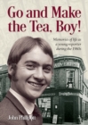 Go and Make the Tea, Boy! : Memories of life as a young reporter during the 1960s - Book