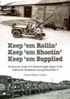 Keep'em Rollin' Keep'em Shootin' Keep'em Supplied : An Account of the U.S. General Supply Depot G-25, Ashchurch, Tewkesbury during World War II - Book