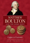 Matthew Boulton and the Soho Mint : Copper to Customer - Book