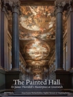 The Painted Hall : Sir James Thornhill's Masterpiece at Greenwich - Book
