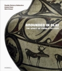 Grounded in Clay : The Spirit of Pueblo Pottery - Book