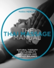 The Thai Massage Manual : Natural therapy for flexibility, relaxation and energy balance - Book