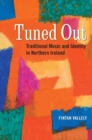 Tuned Out : Traditional Music and Identity in Northern Ireland - Book