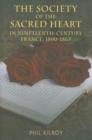 The Society of the Sacred Heart in 19th Century France, 1800-1865 - Book