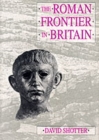 The Roman Frontier in Britain : Hadrian's Wall, the Antonine Wall and Roman Policy in Scotland - Book