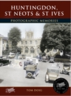 Huntingdon, St Neots and St Ives : Photographic Memories - Book
