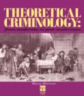 Theoretical Criminology from Modernity to Post-Modernism - Book