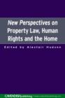 New Perspectives on Property Law : Human Rights and the Family Home - Book