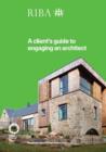 A Client's Guide to Engaging an Architect : Guidance on Hiring an Architect for Your Project - Book