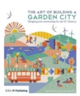 The Art of Building a Garden City : Designing New Communities for the 21st Century - Book
